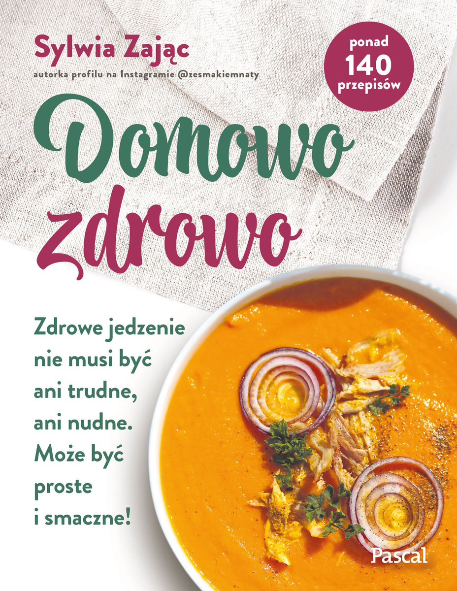 Domowo zdrowo. Zdrowe jedzenie nie musi być ani trudne, ani nudne. Może być proste i smaczne! okładka