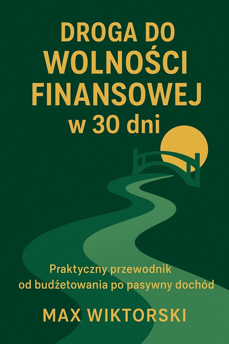 Droga do Wolności Finansowej w 30 dni - Praktyczny przewodnik od budżetowania po pasywny dochód okładka