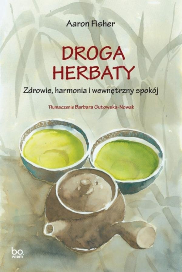 Droga herbaty. Zdrowie, harmonia i wewnętrzny spokój okładka