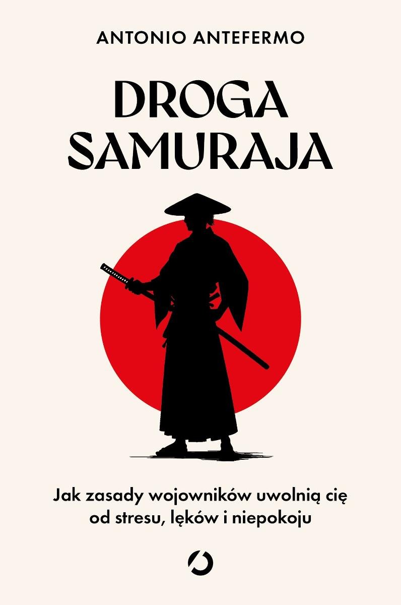 Droga samuraja. Jak zasady wojowników uwolnią cię od stresu, lęków i niepokoju okładka