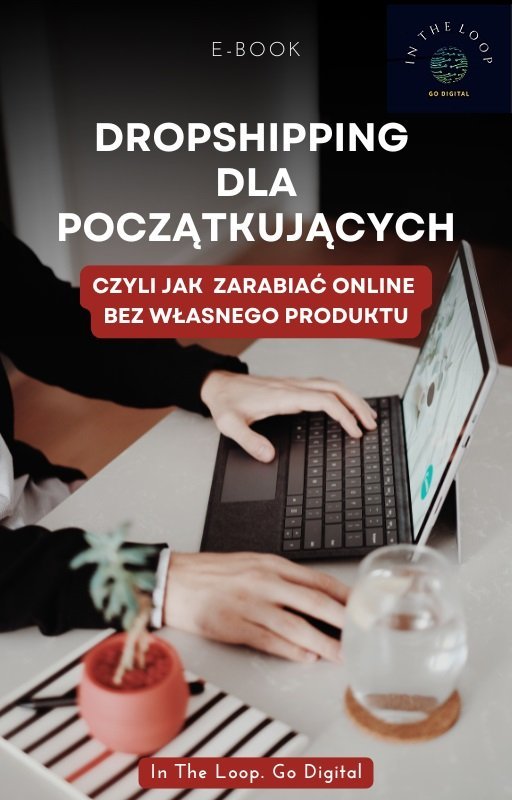 Dropshipping dla początkujących. Czyli jak zarabiać online bez własnego produktu okładka