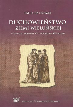 Duchowieństwo ziemi wieluńskiej w drugiej połowie XV i na początku XVI wieku okładka