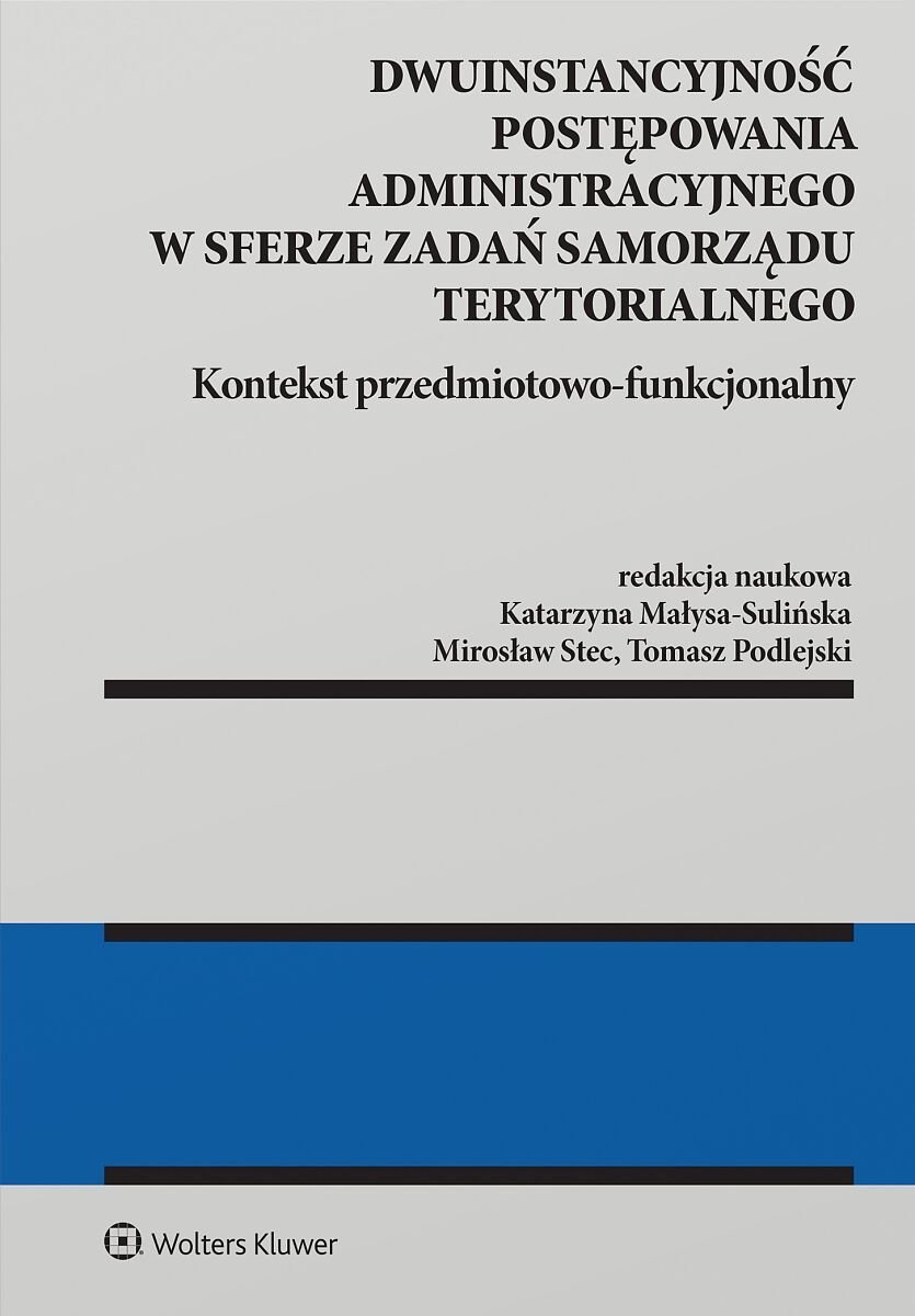 Dwuinstancyjność postępowania administracyjnego w sferze zadań samorządu terytorialnego. Kontekst przedmiotowo-funkcjonalny okładka