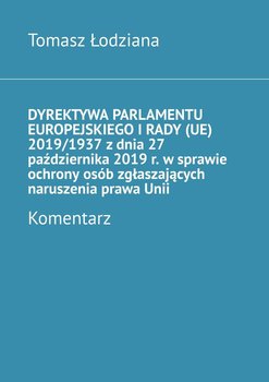 Dyrektywa Parlamentu Europejskiego i Rady (UE) 2019/1937 z dnia 27 października 2019 r. w sprawie ochrony osób zgłaszających naruszenia prawa Unii. Komentarz okładka