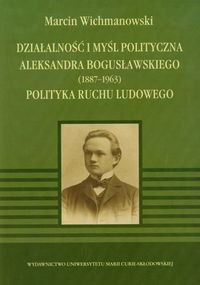 Działalność i myśl polityczna Aleksandra Bogusławskiego 1887-1963 polityka ruchu ludowego okładka