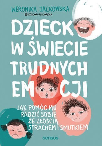 Dziecko w świecie trudnych emocji. Jak pomóc mu radzić sobie ze złością, strachem i smutkiem - ebook MOBI okładka