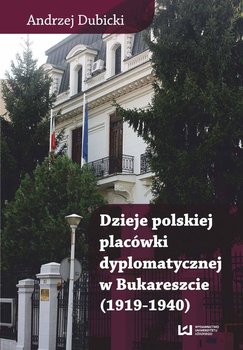 Dzieje polskiej placówki dyplomatycznej w Bukareszcie (1919–1940) okładka