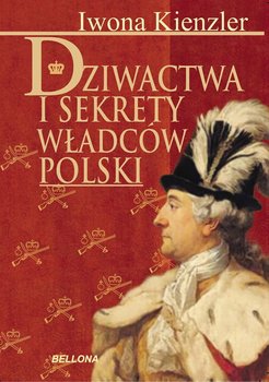 Dziwactwa i sekrety władców Polski okładka