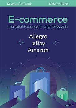 E-commerce na platformach ofertowych Allegro, eBay, Amazon okładka