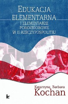 Edukacja Elementarna i Elementarze Porozbiorowe w II Rzeczypospolitej okładka