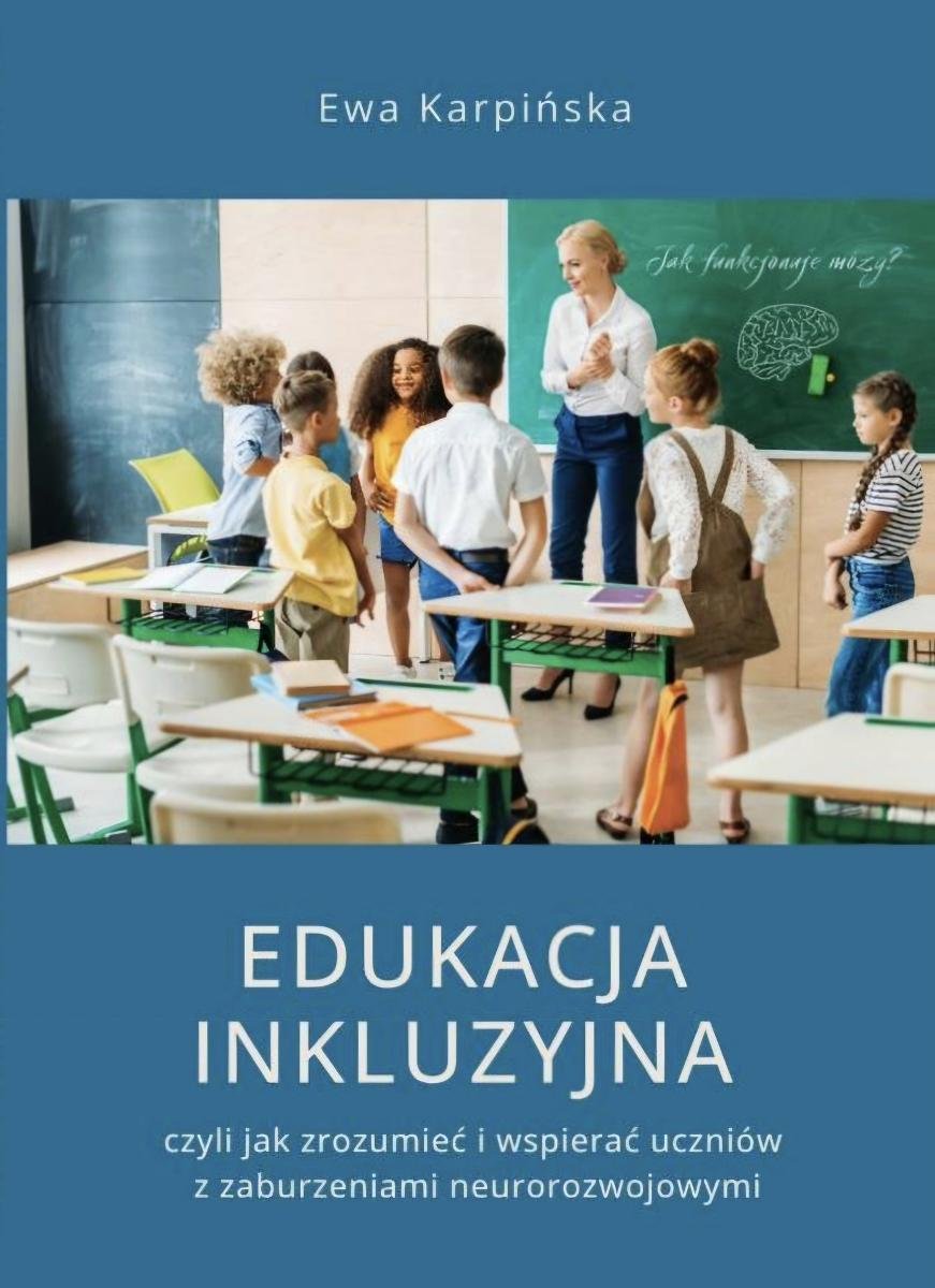 Edukacja inkluzyjna. Czyli jak rozumieć i wspierać uczniów z zaburzeniami neurorozwojowymi okładka