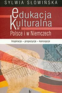 Edukacja kulturalna w Polsce i w Niemczech. Inspiracje, propozycje, koncepcje okładka