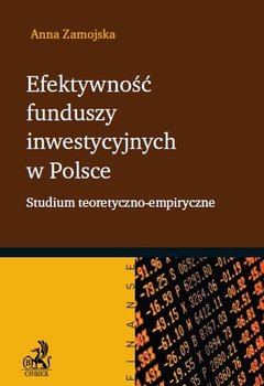 Efektywność funduszy inwestycyjnych w Polsce. Studium teoretyczno-empiryczne okładka