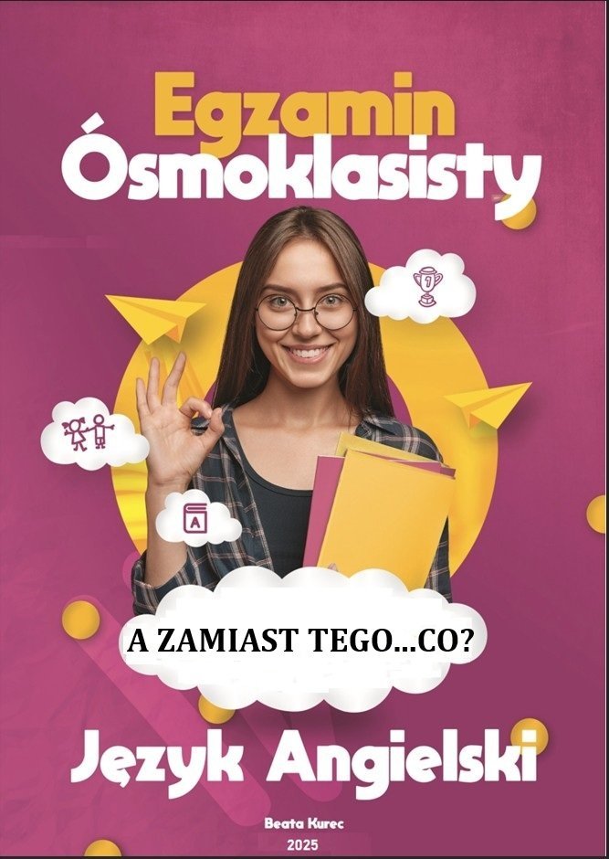 Egzamin ósmoklasisty z języka angielskiego. A zamiast tego...co? okładka