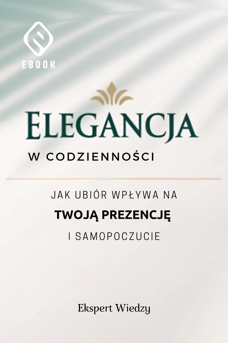 Elegancja w codzienności. Jak ubiór wpływa na twoją prezencję i samopoczucie okładka