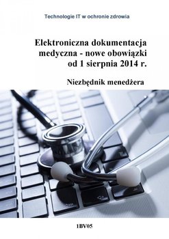 Elektroniczna dokumentacja medyczna - nowe obowiązki od 1 sierpnia 2014 r. Niezbędnik menedżera okładka