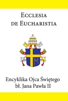 Encyklika Ojca Świętego bł. Jana Pawła II ECCLESIA DE EUCHARISTIA okładka