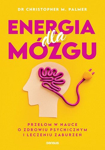 Energia dla mózgu. Przełom w nauce o zdrowiu psychicznym i leczeniu zaburzeń okładka