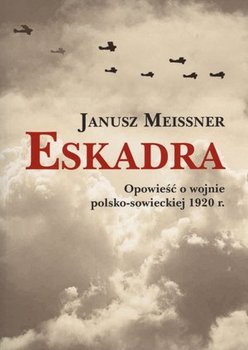 Eskadra. Opowieść o wojnie polsko-sowieckiej 1920 r. okładka