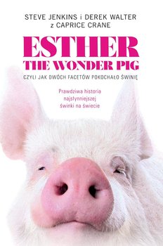 Esther the Wonder Pig, czyli jak dwóch facetów pokochało świnię okładka