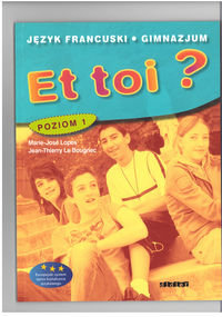 Et toi 1. Podręcznik języka francuskiego. Klasa 1. Gimnazjum okładka