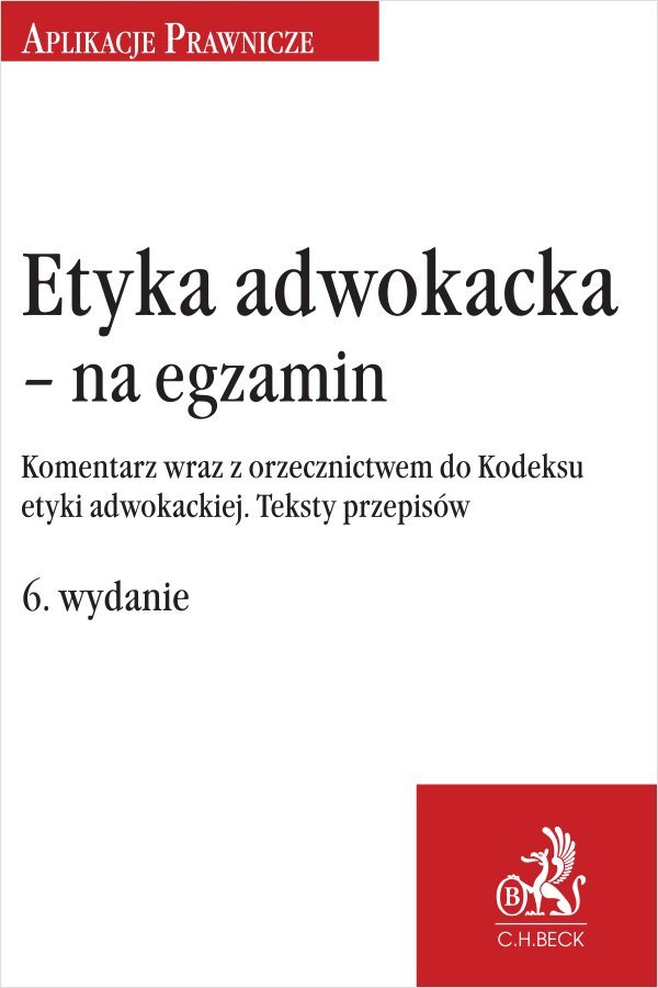 Etyka adwokacka - na egzamin. Komentarz wraz z orzecznictwem do Kodeksu etyki adwokackiej. Teksty przepisów okładka