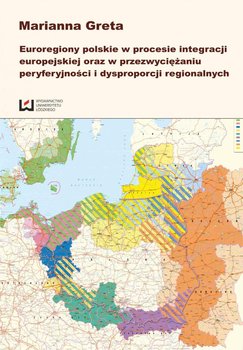 Euroregiony polskie w procesie integracji europejskiej oraz przezwyciężaniu peryferyjności i dysproporcji regionalnych okładka
