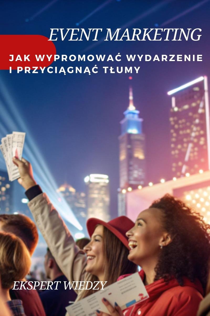 Event marketing. Jak wypromować wydarzenie i przyciągnąć tłumy okładka