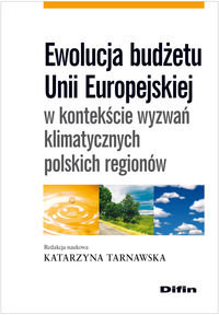 Ewolucja budżetu Unii Europejskiej w kontekście wyzwań klimatycznych polskich regionów okładka