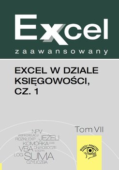 Excel zaawansowany. Tom 7. Excel w dziale księgowości. Część 1 okładka