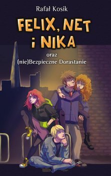 Felix, Net i Nika oraz (nie)bezpieczne dorastanie okładka