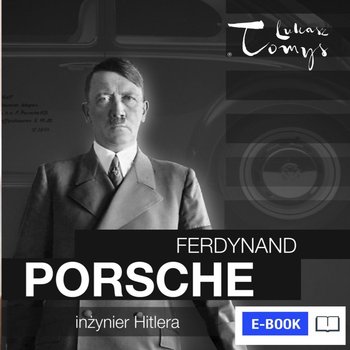 Ferdynand Porsche. Inżynier Hitlera i jego następcy okładka