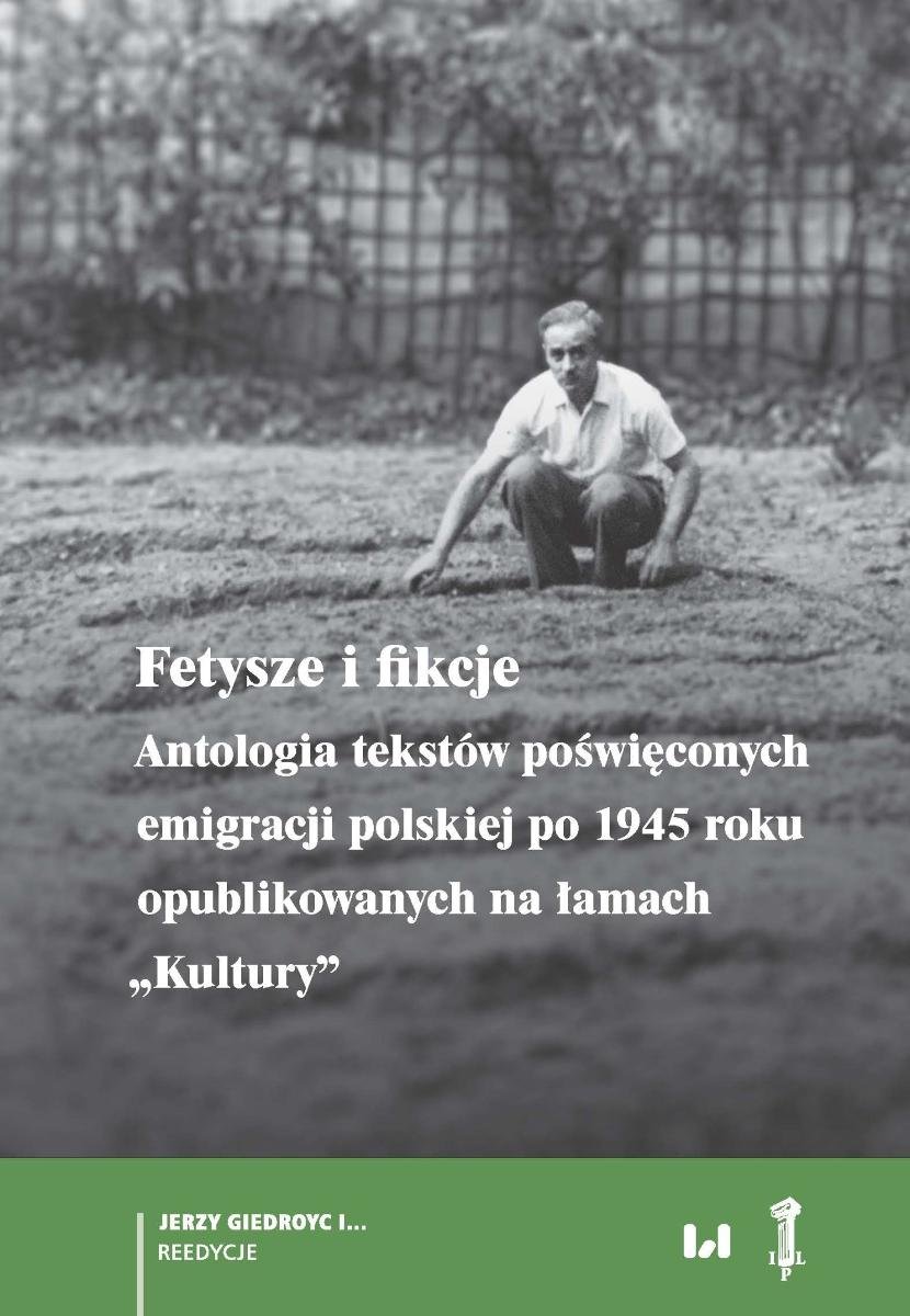 Fetysze i fikcje. Antologia tekstów poświęconych emigracji polskiej po 1945 r. opublikowanych na łamach „Kultury” okładka