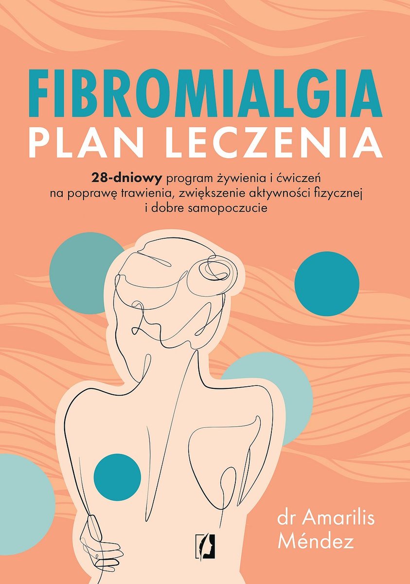Fibromialgia. Plan leczenia. 28-dniowy program żywienia i ćwiczeń na poprawę trawienia, zwiększenie aktywności fizycznej i dobre samopoczucie okładka