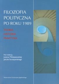 Filozofia polityczna po roku 1989. Teoria, historia, praktyka okładka