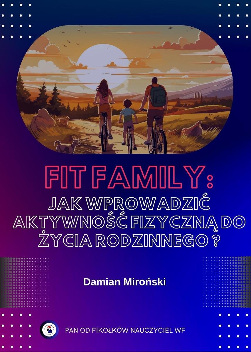 Fit family: Jak wprowadzić aktywnoś�� fizyczną do życia rodzinnego? okładka