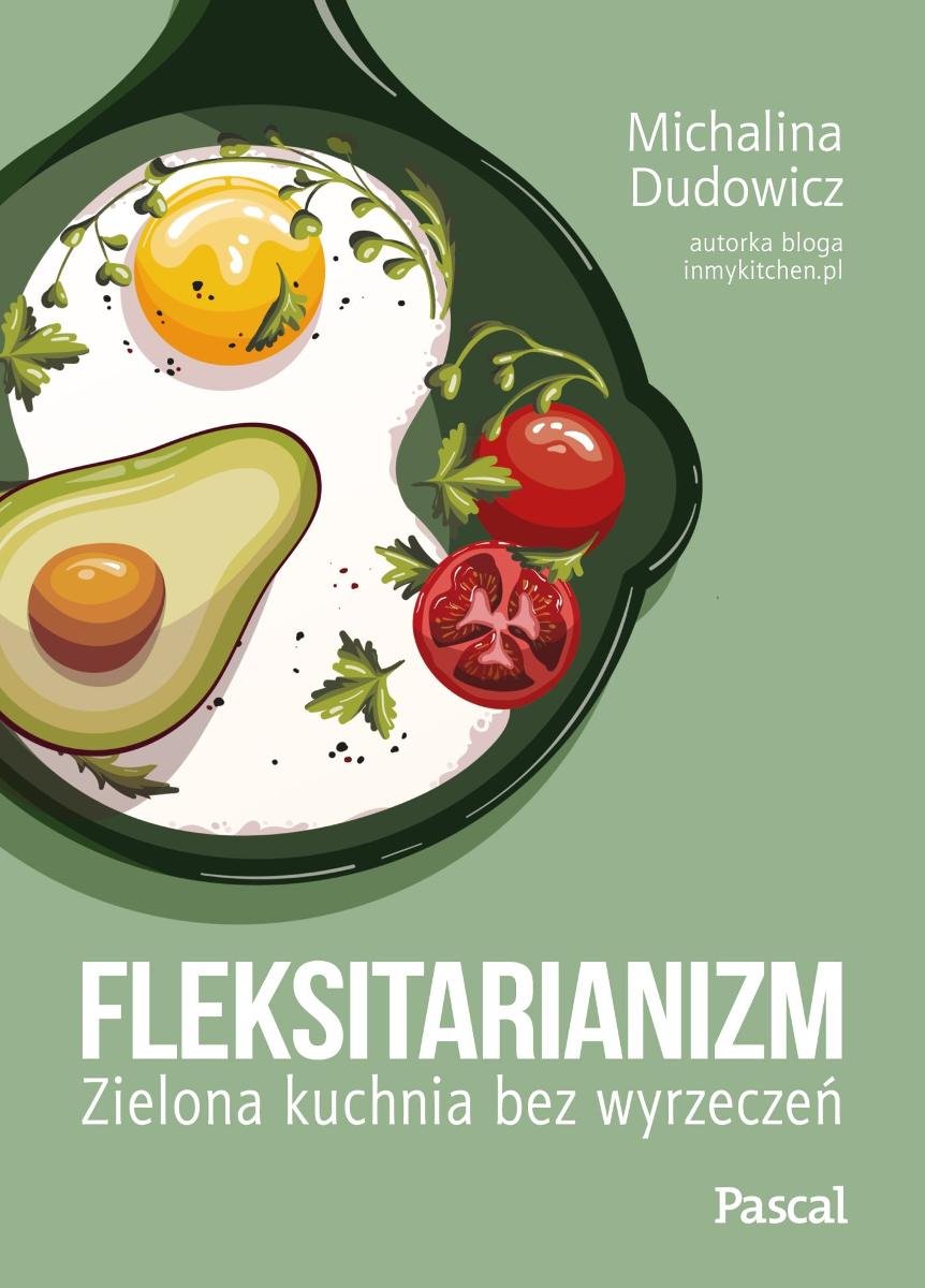Fleksitarianizm. Zielona kuchnia bez wyrzeczeń okładka