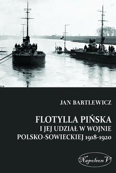 Flotylla Pińska i jej udział w wojnie polsko - sowieckiej 1918-1920 okładka
