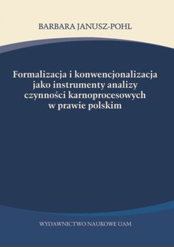 Formalizacja i konwencjonalizacja jako instrumenty analizy czynności karnoprocesowych w prawie polskim okładka