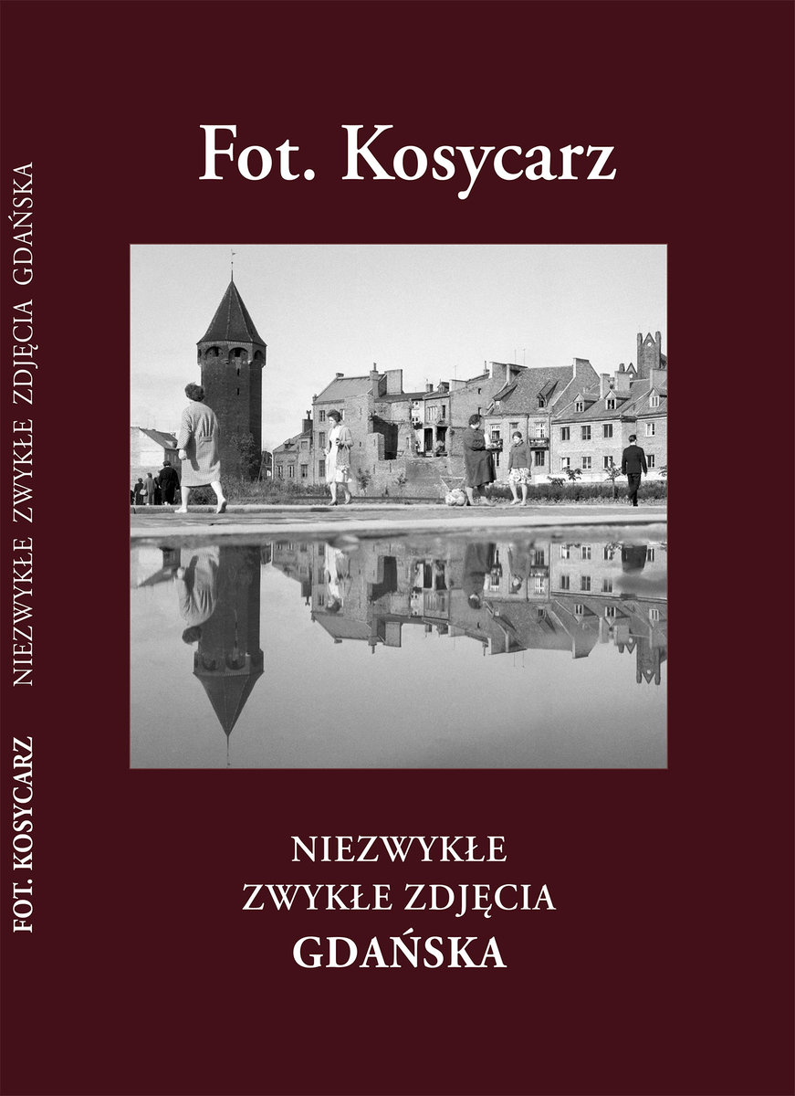 Fot. Kosycarz. Niezwykłe zwykłe zdj��cia Gdańska okładka