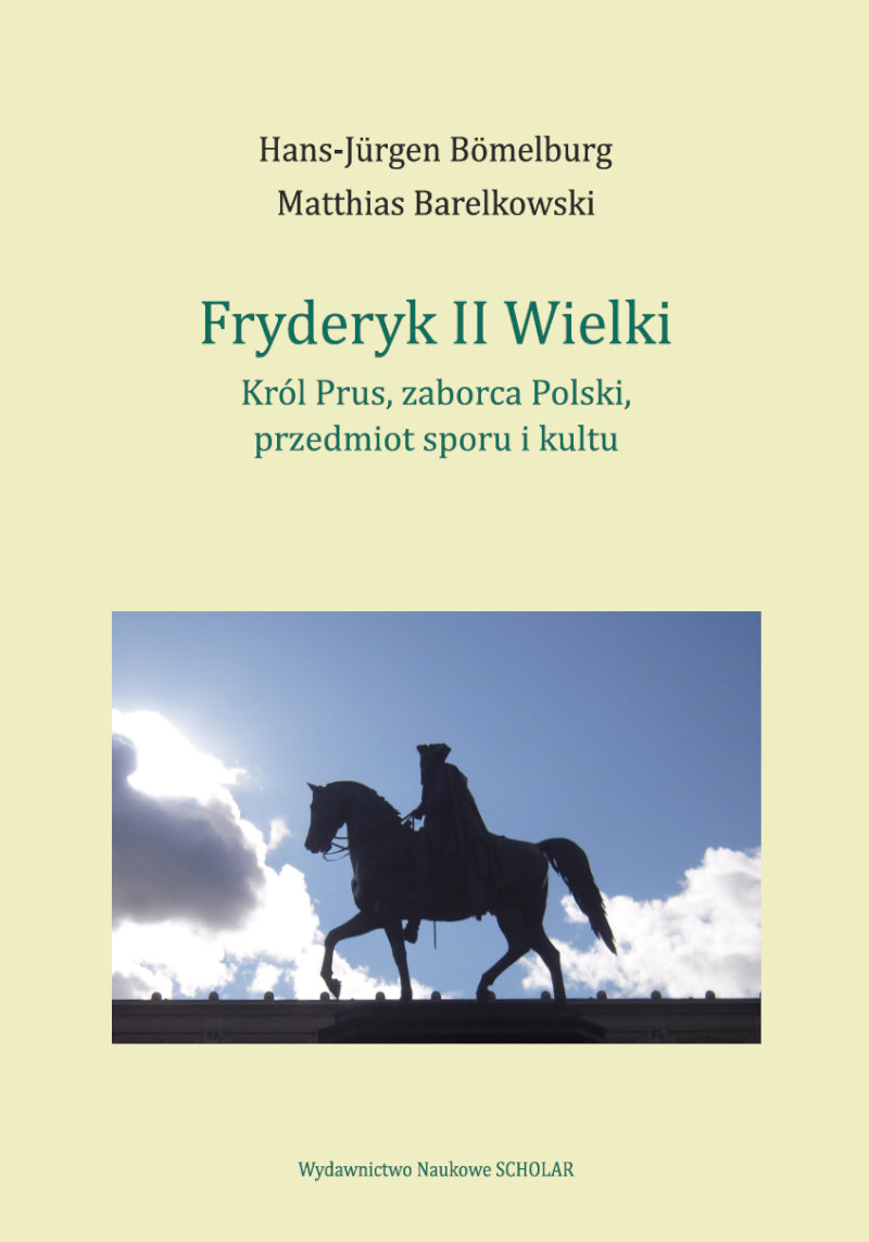 Fryderyk II Wielki: król Prus, zaborca Polski, przedmiot sporu i kultu okładka