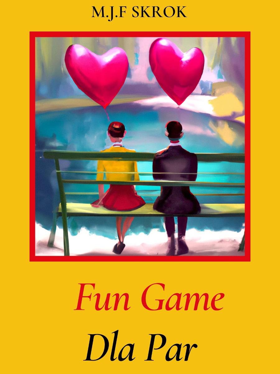 Fun Game: Wyzwania dla Par - Kreatywne Gry, Zadania, Romantyczne Nagrody, Wydrukuj to sam okładka
