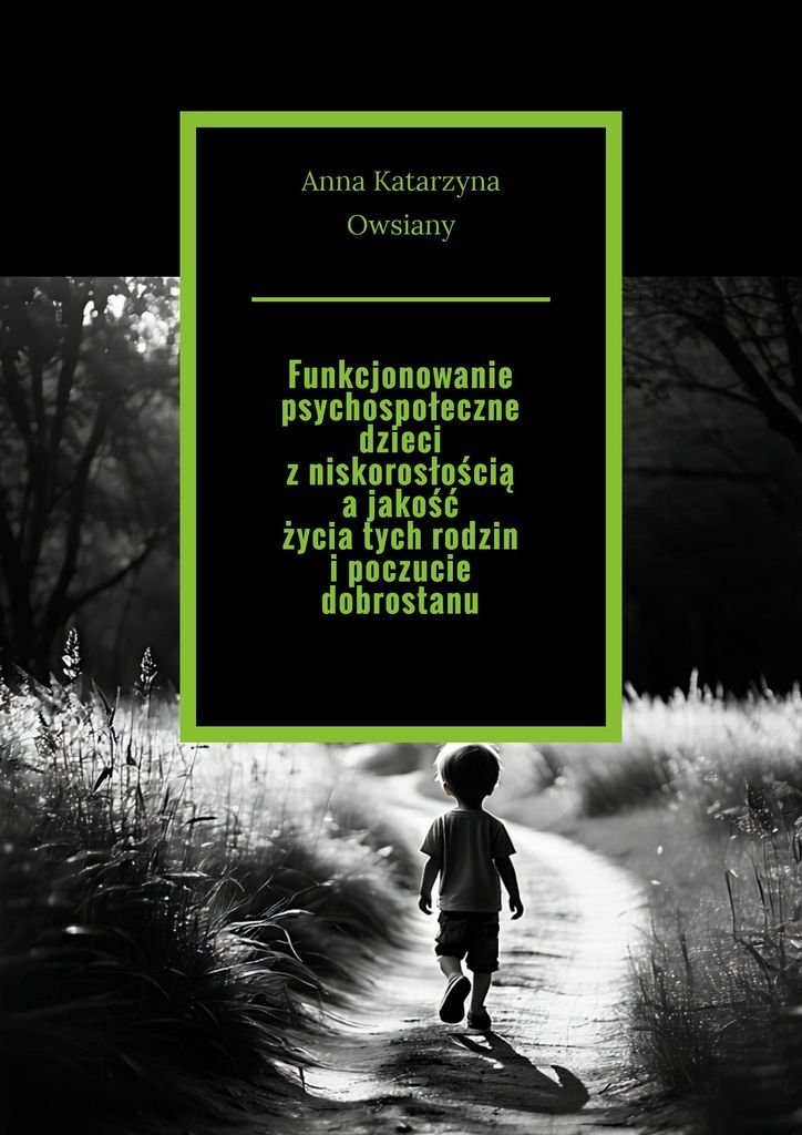 Funkcjonowanie psychospołeczne dzieci z niskorosłością a jakość życia tych rodzin i poczucie dobrostanu okładka