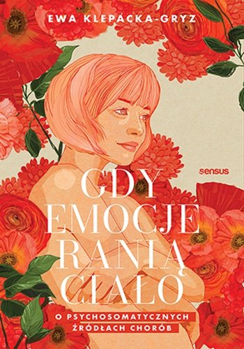 Gdy emocje ranią ciało. O psychosomatycznych źródłach chorób okładka