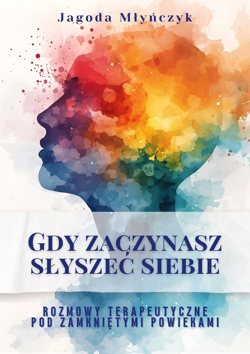 Gdy zaczynasz słyszeć siebie. Rozmowy terapeutyczne pod zamkniętymi powiekami. - ebook EPUB okładka