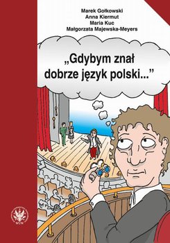 Gdybym znał dobrze język polski. Wybór tekstów z ćwiczeniami do nauki gramatyki polskiej dla cudzoziemców okładka