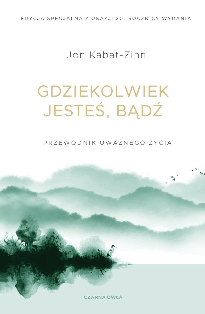 Gdziekolwiek jesteś, bądź. Przewodnik uważnego życia okładka