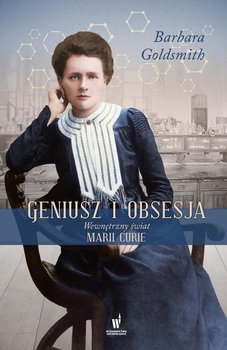 Geniusz i obsesja. Wewnętrzny świat Marii Curie okładka