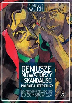 Geniusze, nowatorzy i skandaliści polskiej literatury. Od Przybyszewskiego do Gombrowicza okładka