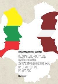 Geograficzno-polityczne uwarunkowania sytuacji mniejszości polskiej na Litwie i Łotwie po 1990 roku okładka
